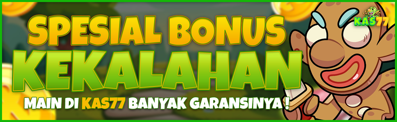 BONUS KEKALAHAN KAS77